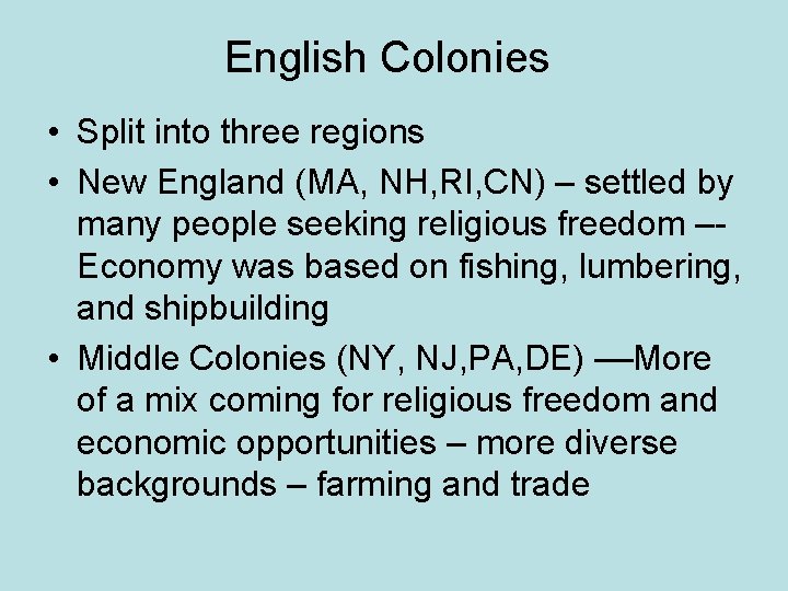 English Colonies • Split into three regions • New England (MA, NH, RI, CN)