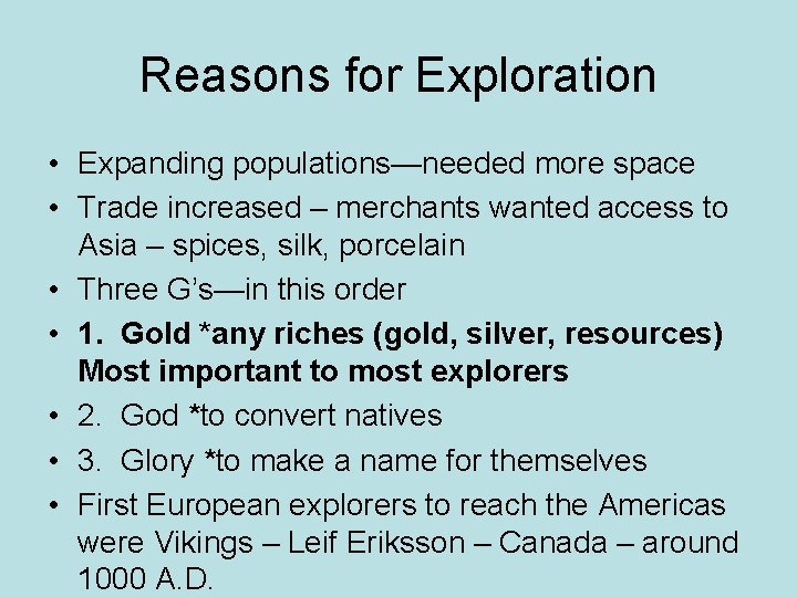 Reasons for Exploration • Expanding populations—needed more space • Trade increased – merchants wanted