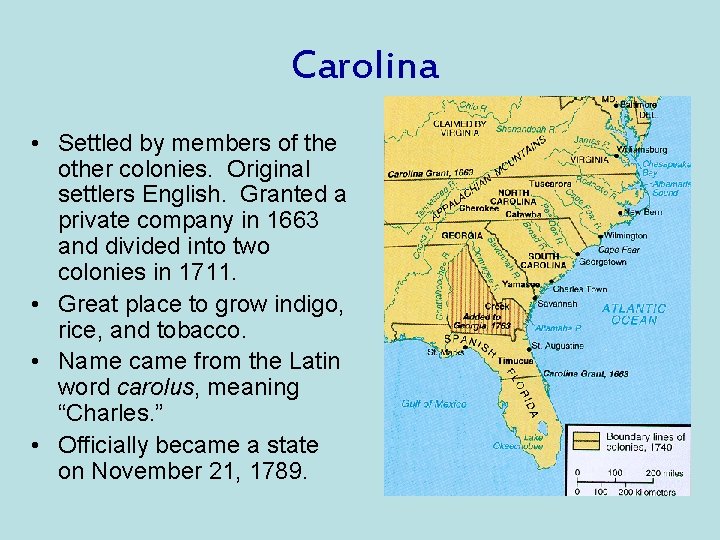 Carolina • Settled by members of the other colonies. Original settlers English. Granted a