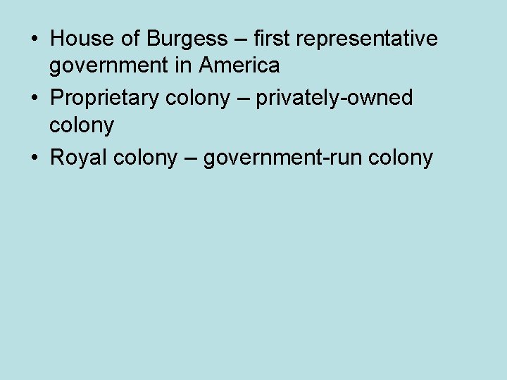  • House of Burgess – first representative government in America • Proprietary colony