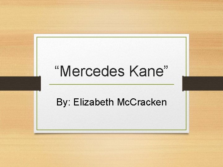 “Mercedes Kane” By: Elizabeth Mc. Cracken 