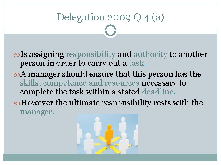 Delegation 2009 Q 4 (a) Is assigning responsibility and authority to another person in