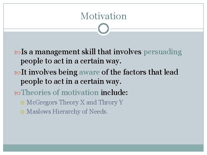 Motivation Is a management skill that involves persuading people to act in a certain