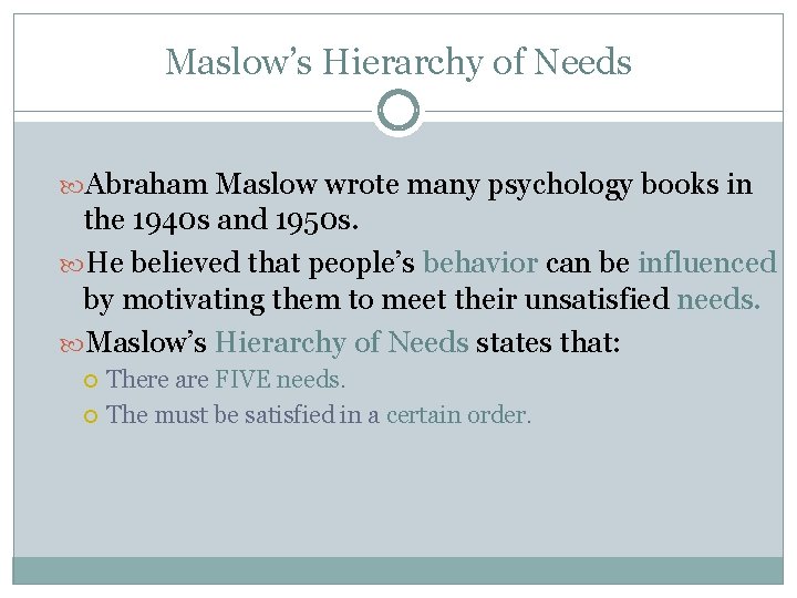 Maslow’s Hierarchy of Needs Abraham Maslow wrote many psychology books in the 1940 s