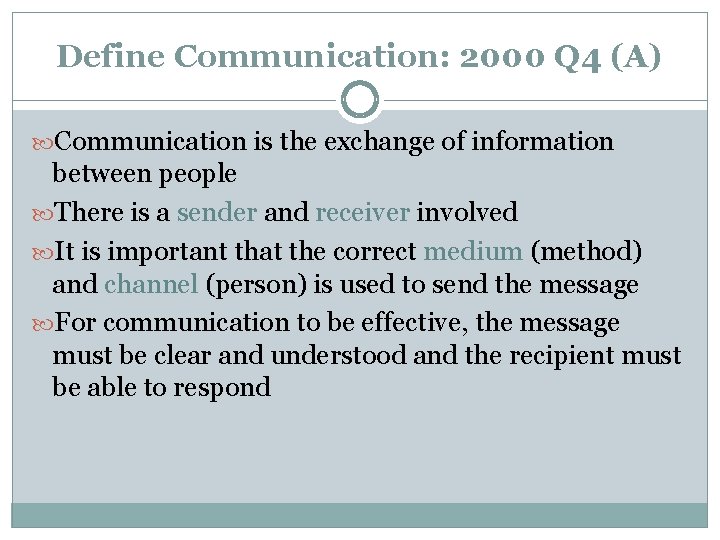 Define Communication: 2000 Q 4 (A) Communication is the exchange of information between people
