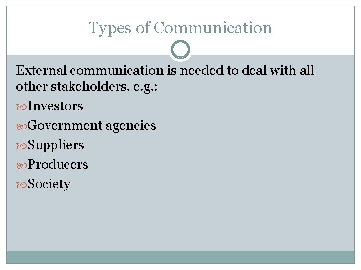 Types of Communication External communication is needed to deal with all other stakeholders, e.