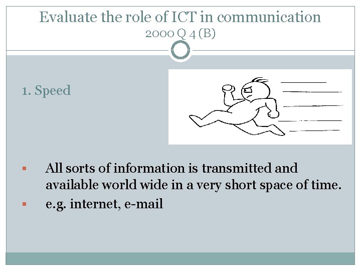 Evaluate the role of ICT in communication 2000 Q 4 (B) 1. Speed §
