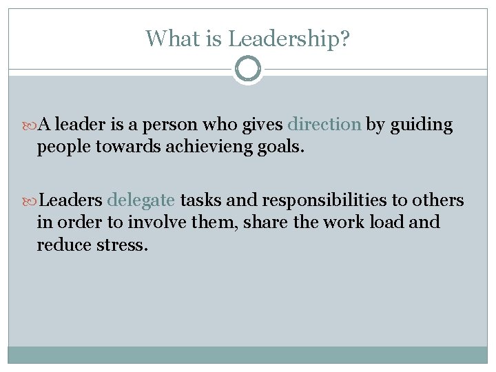 What is Leadership? A leader is a person who gives direction by guiding people