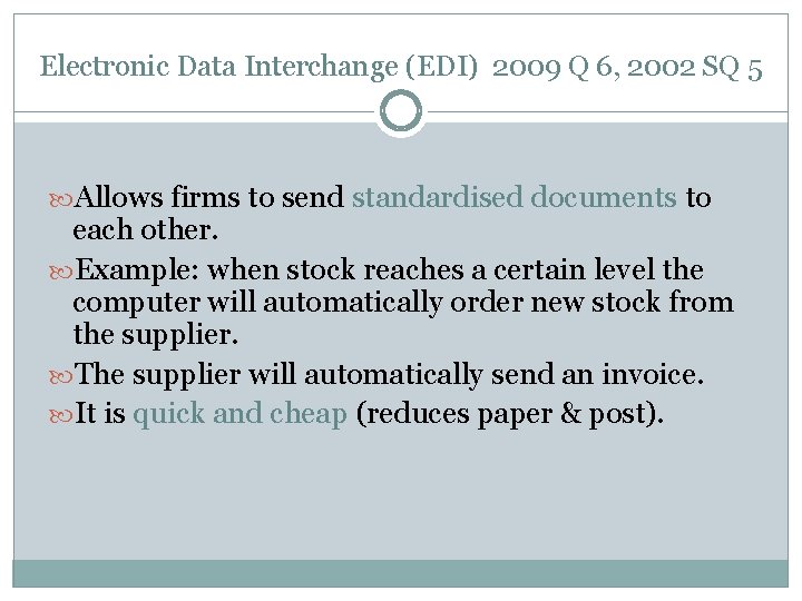 Electronic Data Interchange (EDI) 2009 Q 6, 2002 SQ 5 Allows firms to send