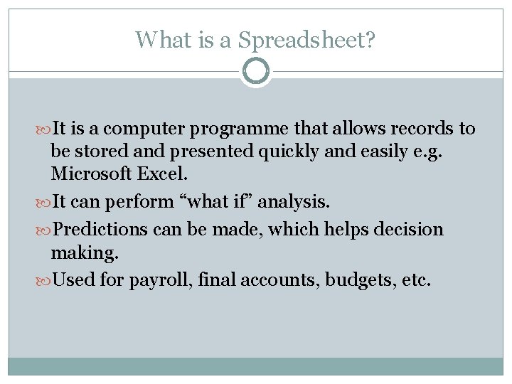 What is a Spreadsheet? It is a computer programme that allows records to be