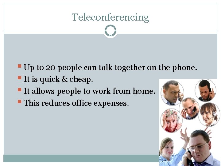 Teleconferencing § Up to 20 people can talk together on the phone. § It