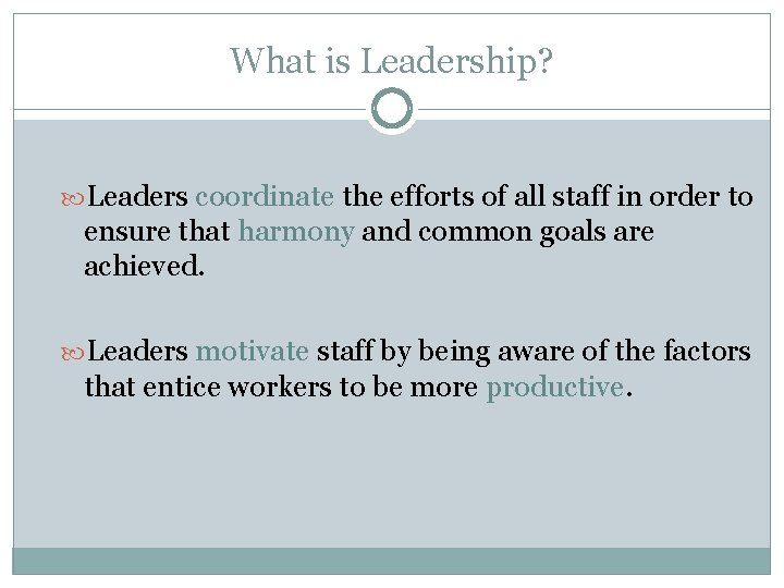 What is Leadership? Leaders coordinate the efforts of all staff in order to ensure