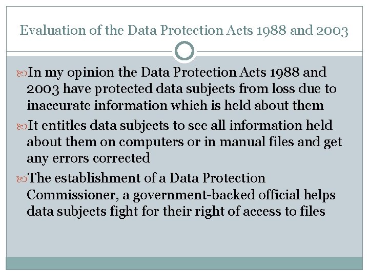 Evaluation of the Data Protection Acts 1988 and 2003 In my opinion the Data