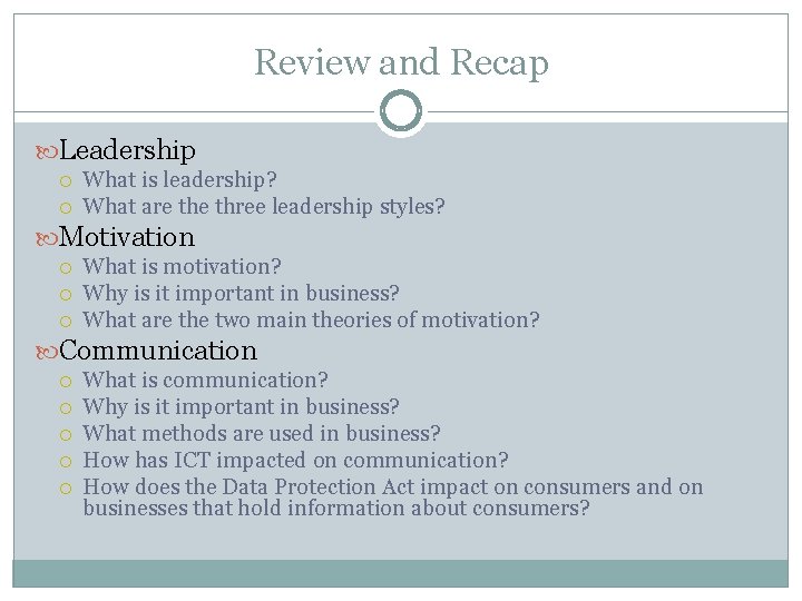 Review and Recap Leadership What is leadership? What are three leadership styles? Motivation What
