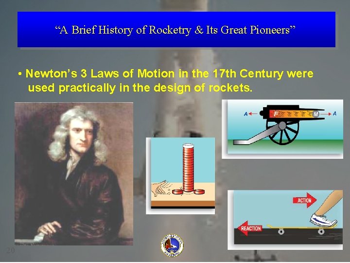 “A Brief History of Rocketry & Its Great Pioneers” • Newton’s 3 Laws of