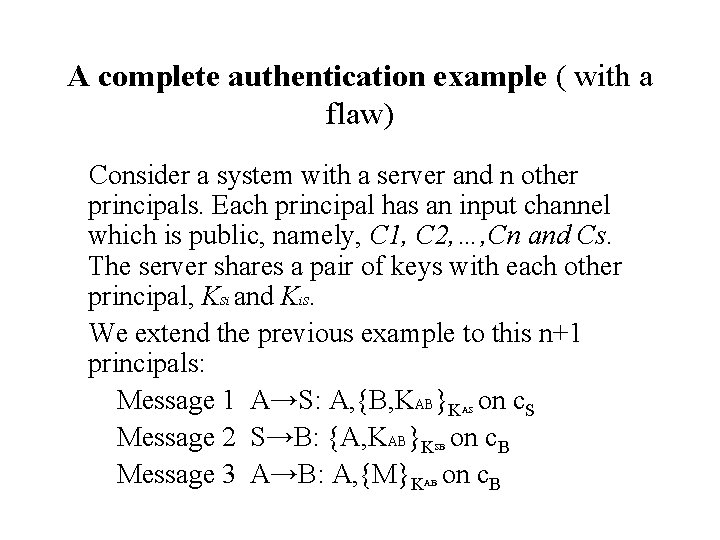 A complete authentication example ( with a flaw) Consider a system with a server