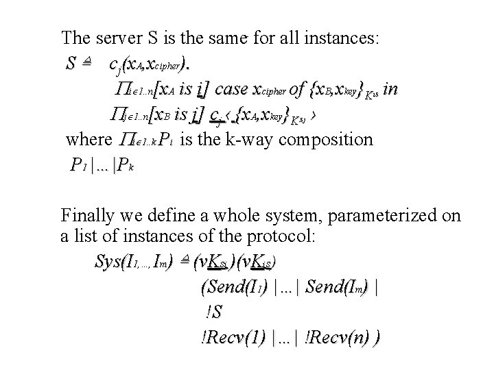 The server S is the same- for all instances: S ≜ cj(x. A, xcipher).