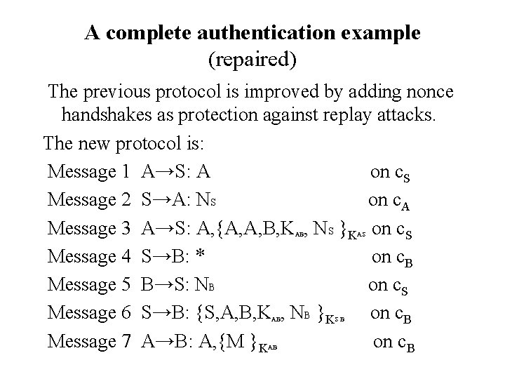A complete authentication example (repaired) The previous protocol is improved by adding nonce handshakes