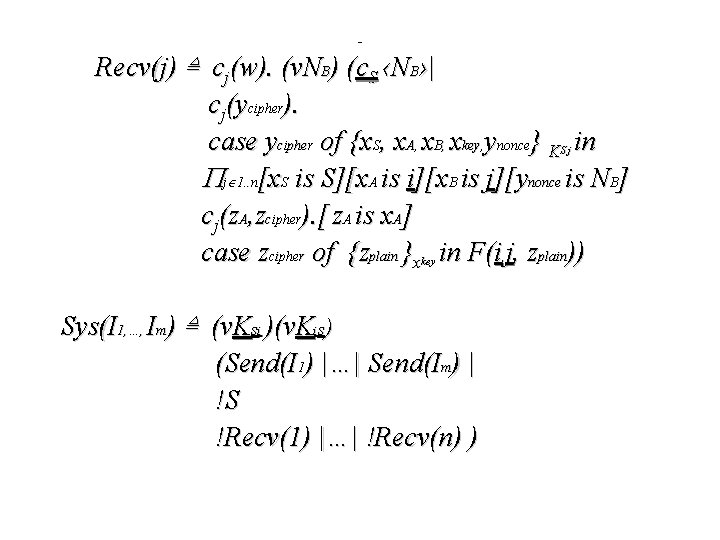- Recv(j) ≜ cj(w). (v. NB) (c. S ‹NB›| cj(ycipher). case ycipher of {x.