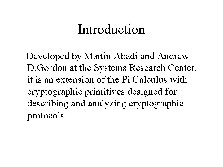 Introduction Developed by Martin Abadi and Andrew D. Gordon at the Systems Research Center,