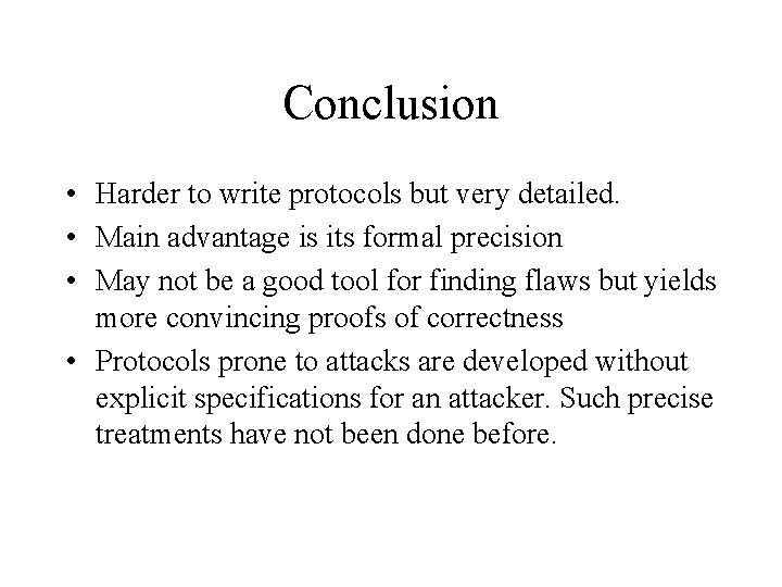 Conclusion • Harder to write protocols but very detailed. • Main advantage is its