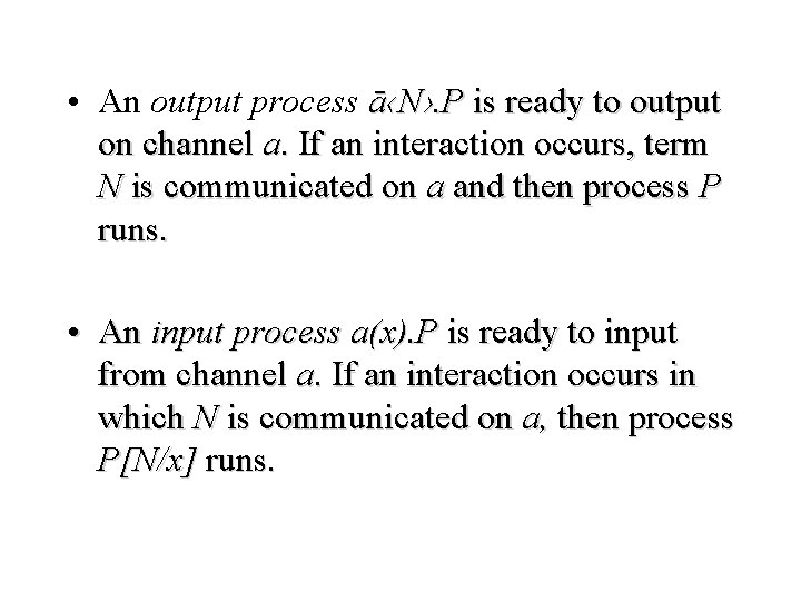  • An output process ā‹N›. P is ready to output on channel a.