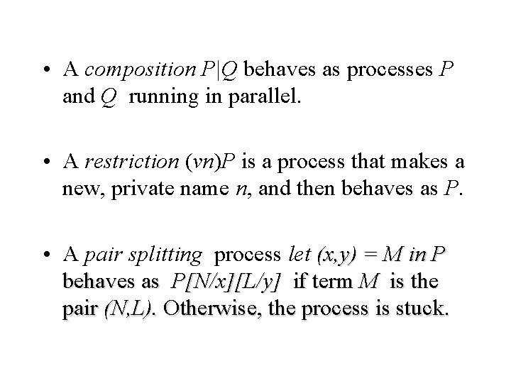  • A composition P|Q behaves as processes P and Q running in parallel.