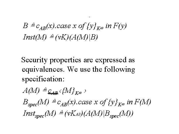 - B ≜ c. AB(x). case x of {y}K in F(y) Inst(M) ≜ (v.