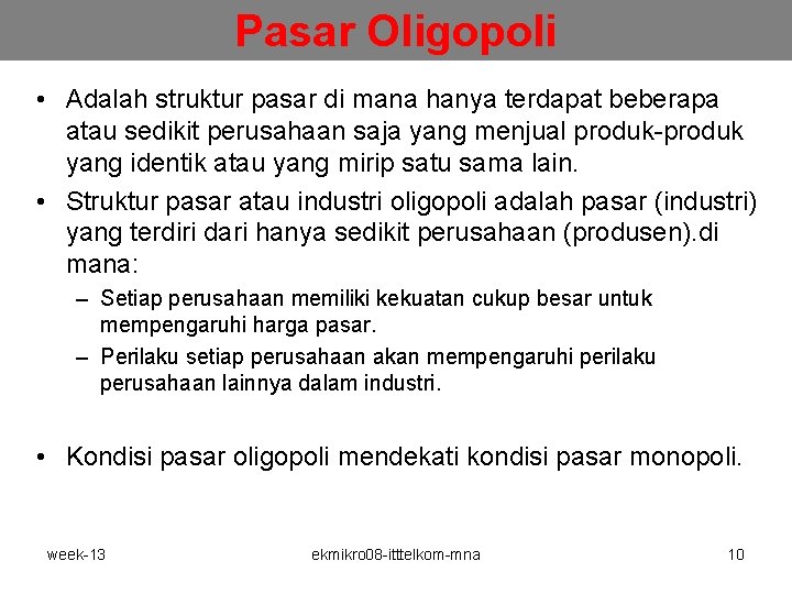 Pasar Oligopoli • Adalah struktur pasar di mana hanya terdapat beberapa atau sedikit perusahaan Pasar Oligopoli • Adalah struktur pasar di mana hanya terdapat beberapa atau sedikit perusahaan