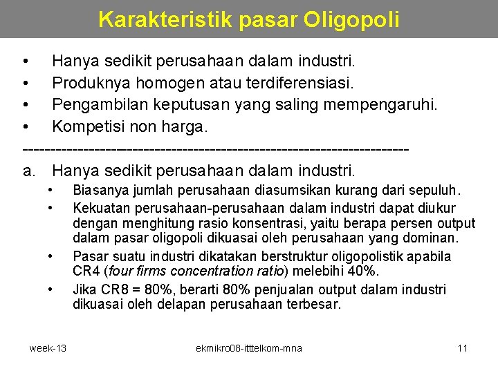 Karakteristik pasar Oligopoli • Hanya sedikit perusahaan dalam industri. • Produknya homogen atau terdiferensiasi. Karakteristik pasar Oligopoli • Hanya sedikit perusahaan dalam industri. • Produknya homogen atau terdiferensiasi.