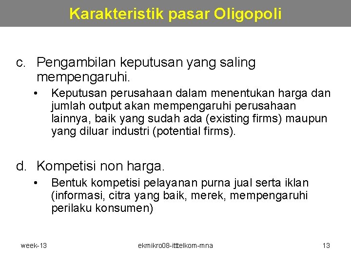 Karakteristik pasar Oligopoli c. Pengambilan keputusan yang saling mempengaruhi. • Keputusan perusahaan dalam menentukan Karakteristik pasar Oligopoli c. Pengambilan keputusan yang saling mempengaruhi. • Keputusan perusahaan dalam menentukan