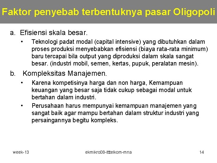 Faktor penyebab terbentuknya pasar Oligopoli a. Efisiensi skala besar. • Teknologi padat modal (capital Faktor penyebab terbentuknya pasar Oligopoli a. Efisiensi skala besar. • Teknologi padat modal (capital