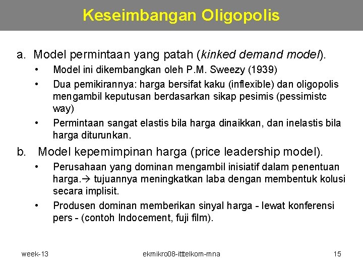 Keseimbangan Oligopolis a. Model permintaan yang patah (kinked demand model). • • • Model Keseimbangan Oligopolis a. Model permintaan yang patah (kinked demand model). • • • Model
