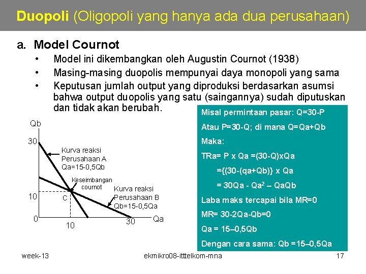 Duopoli (Oligopoli yang hanya ada dua perusahaan) a. Model Cournot • • • Model Duopoli (Oligopoli yang hanya ada dua perusahaan) a. Model Cournot • • • Model