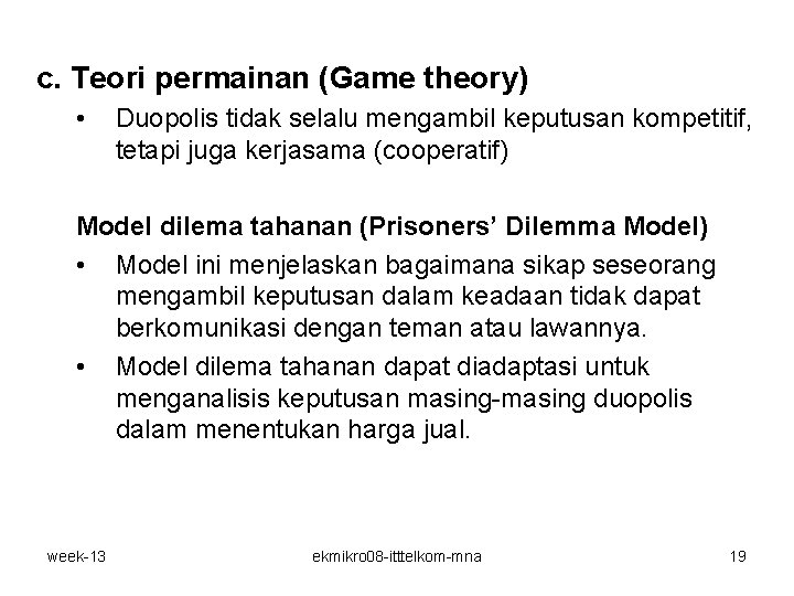 c. Teori permainan (Game theory) • Duopolis tidak selalu mengambil keputusan kompetitif, tetapi juga c. Teori permainan (Game theory) • Duopolis tidak selalu mengambil keputusan kompetitif, tetapi juga