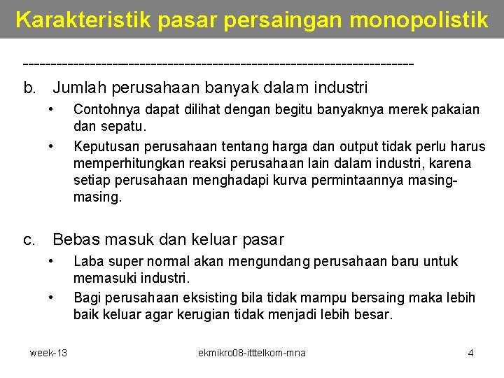 Karakteristik pasar persaingan monopolistik -----------------------------------b. Jumlah perusahaan banyak dalam industri • • Contohnya dapat Karakteristik pasar persaingan monopolistik -----------------------------------b. Jumlah perusahaan banyak dalam industri • • Contohnya dapat