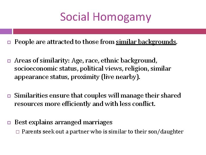 Social Homogamy People are attracted to those from similar backgrounds. Areas of similarity: Age,