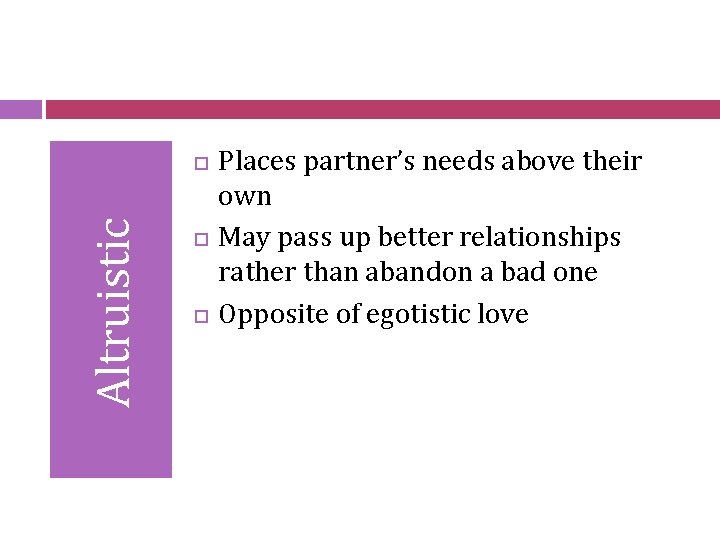 Altruistic Places partner’s needs above their own May pass up better relationships rather than