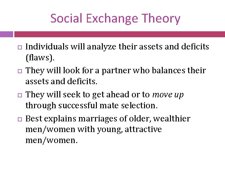 Social Exchange Theory Individuals will analyze their assets and deficits (flaws). They will look