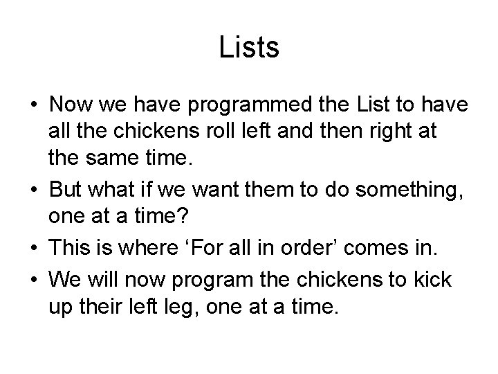 Lists • Now we have programmed the List to have all the chickens roll