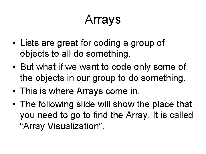 Arrays • Lists are great for coding a group of objects to all do