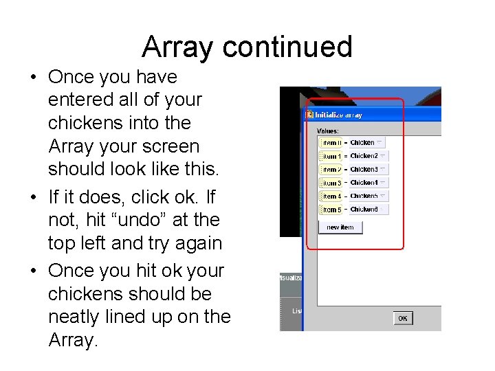 Array continued • Once you have entered all of your chickens into the Array