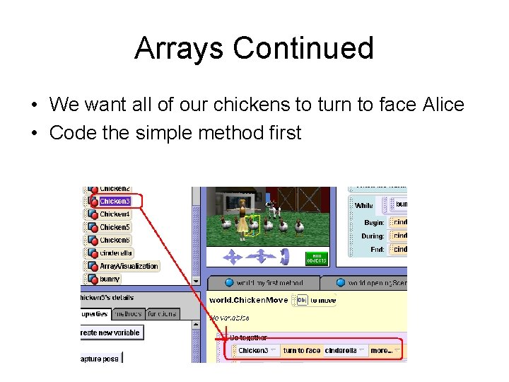 Arrays Continued • We want all of our chickens to turn to face Alice