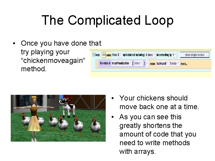 The Complicated Loop • Once you have done that try playing your “chickenmoveagain” method.