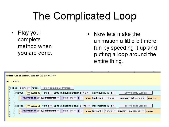 The Complicated Loop • Play your complete method when you are done. • Now