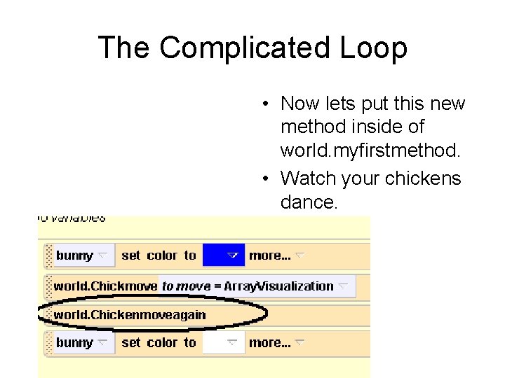 The Complicated Loop • Now lets put this new method inside of world. myfirstmethod.