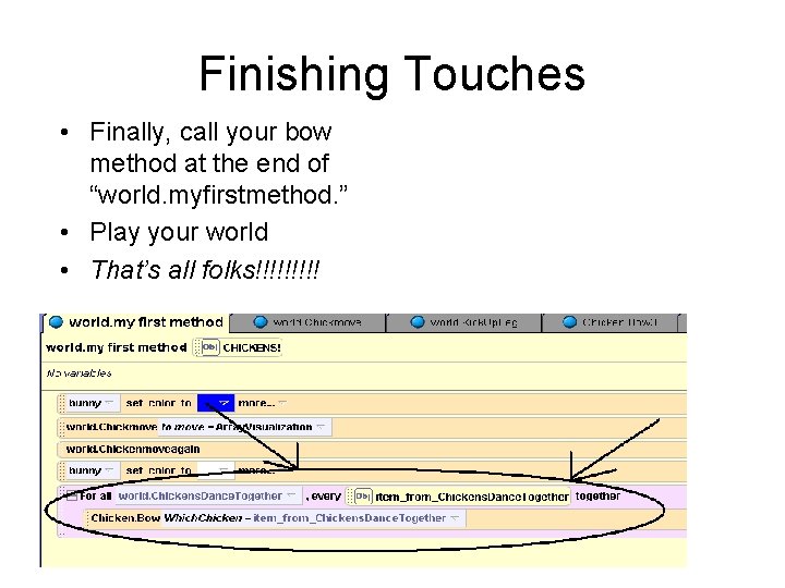 Finishing Touches • Finally, call your bow method at the end of “world. myfirstmethod.