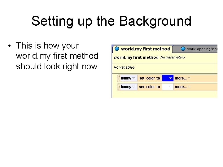 Setting up the Background • This is how your world. my first method should