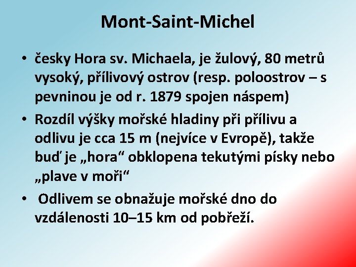 Mont-Saint-Michel • česky Hora sv. Michaela, je žulový, 80 metrů vysoký, přílivový ostrov (resp.
