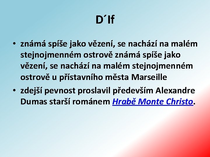 D´If • známá spíše jako vězení, se nachází na malém stejnojmenném ostrově u přístavního